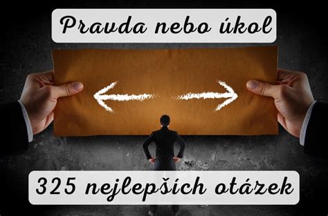 Pravda nebo úkol: 325 nejlepších otázek a úkolů (vadí。